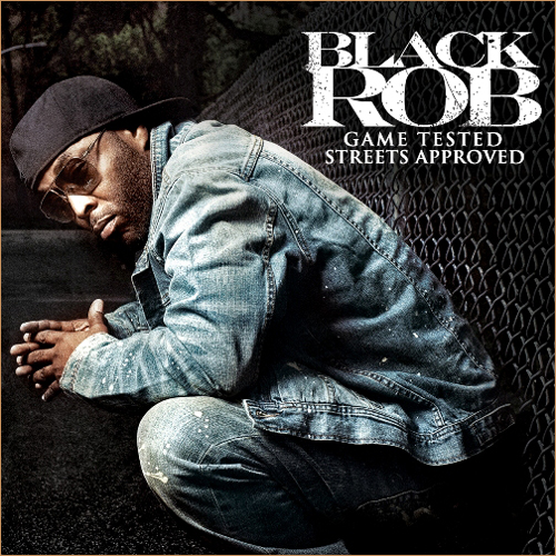 Black Rob – Game Tested, Streets Approved (Artwork & Tracklist)