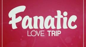 video: Fanatic – Love Trip